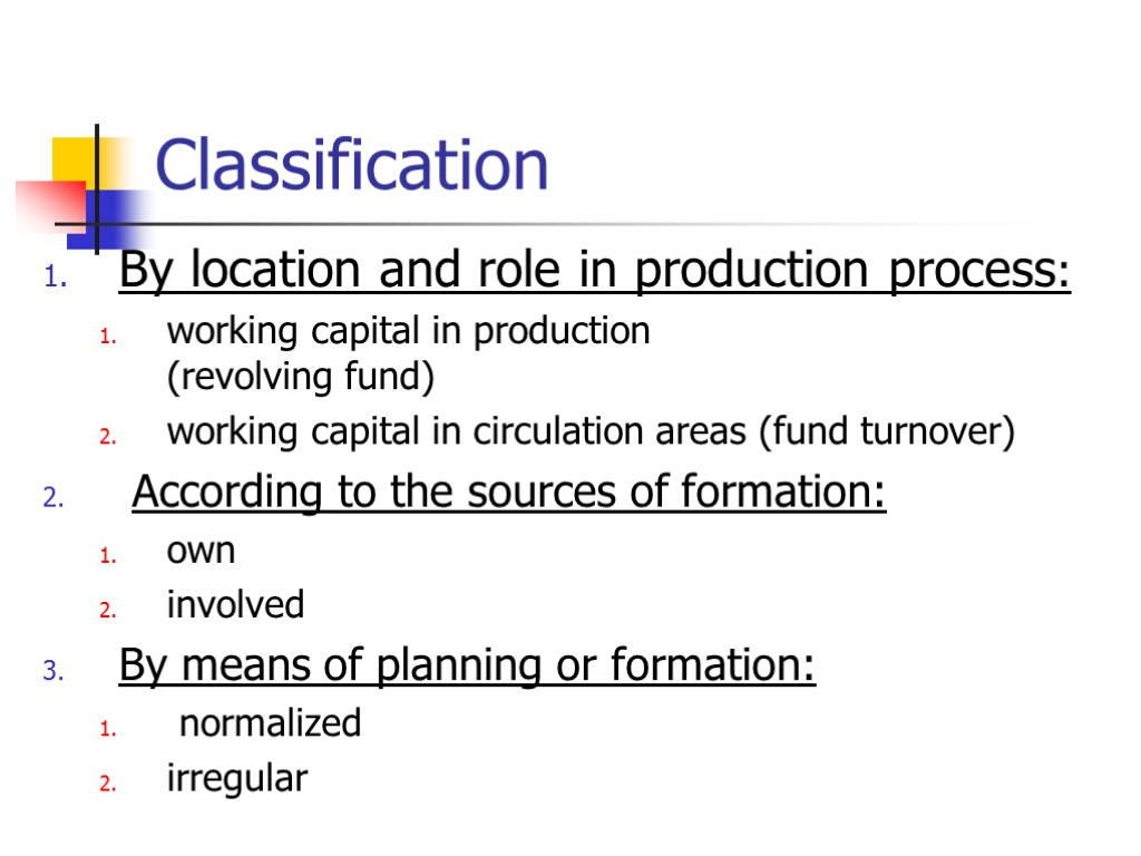 Classification By location and role in production process: working capital in production (revolving fund)